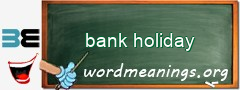 WordMeaning blackboard for bank holiday